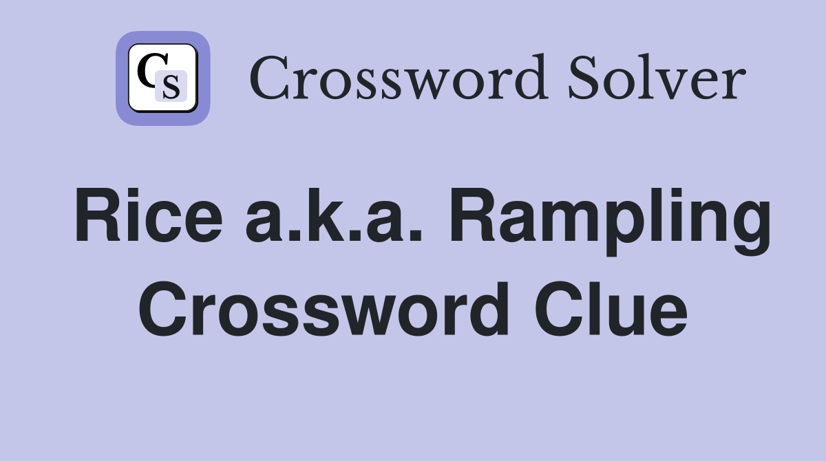 Rice a.k.a. Rampling Crossword Clue