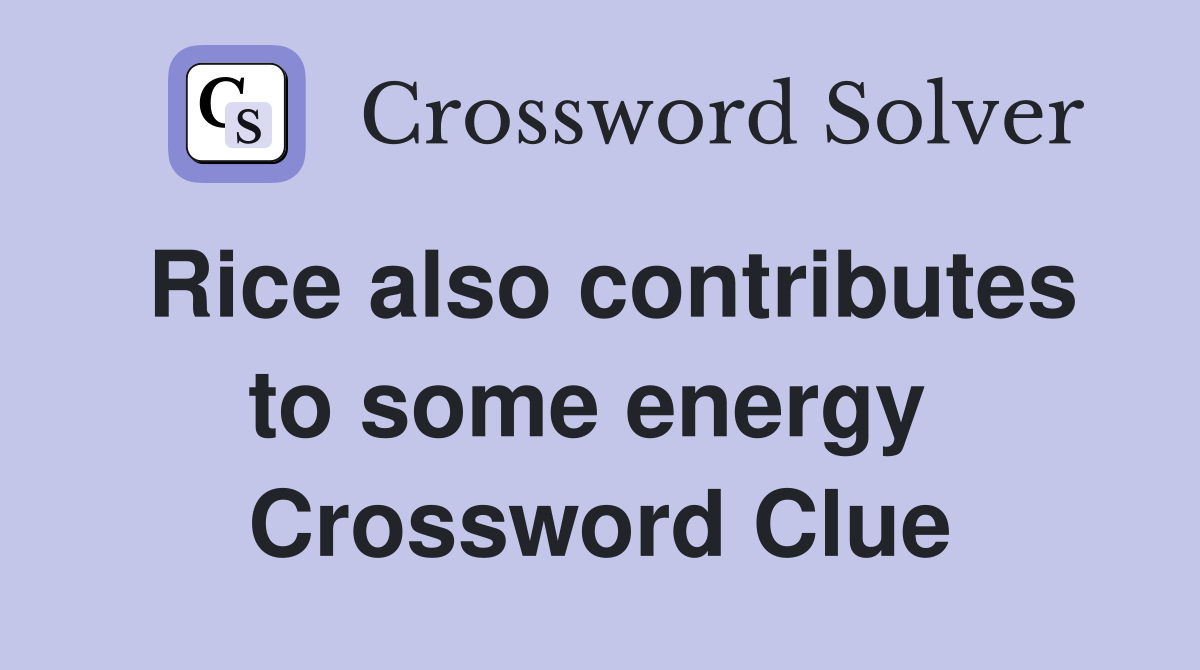 Rice also contributes to some energy  Crossword Clue