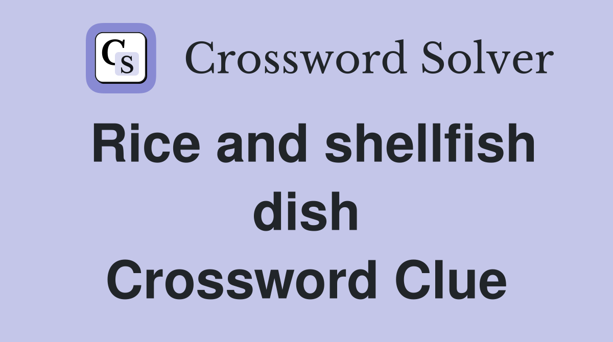 Rice and shellfish dish Crossword Clue