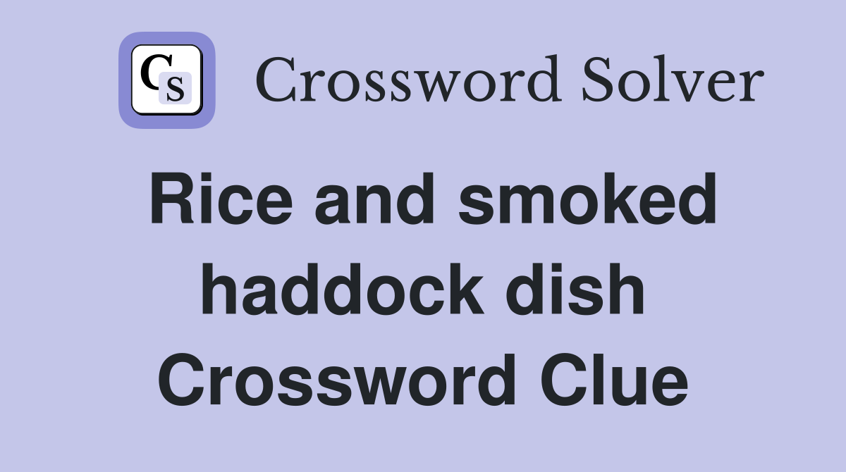 Rice and smoked haddock dish Crossword Clue