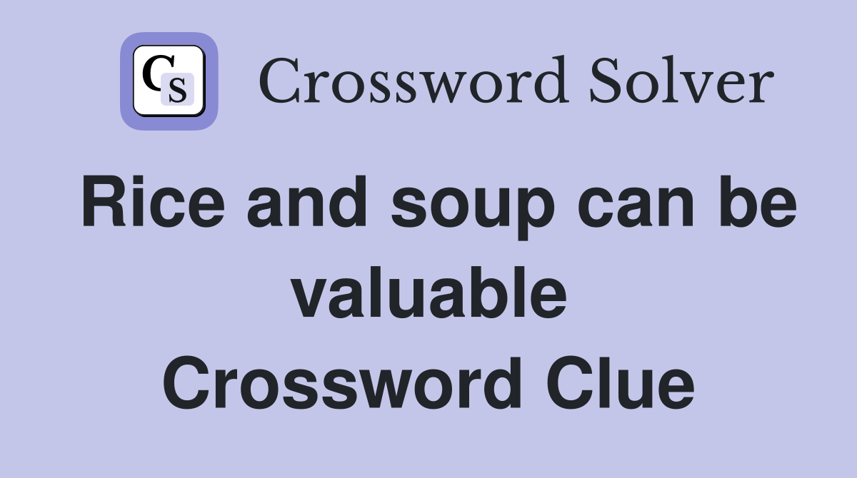 Rice and soup can be valuable Crossword Clue
