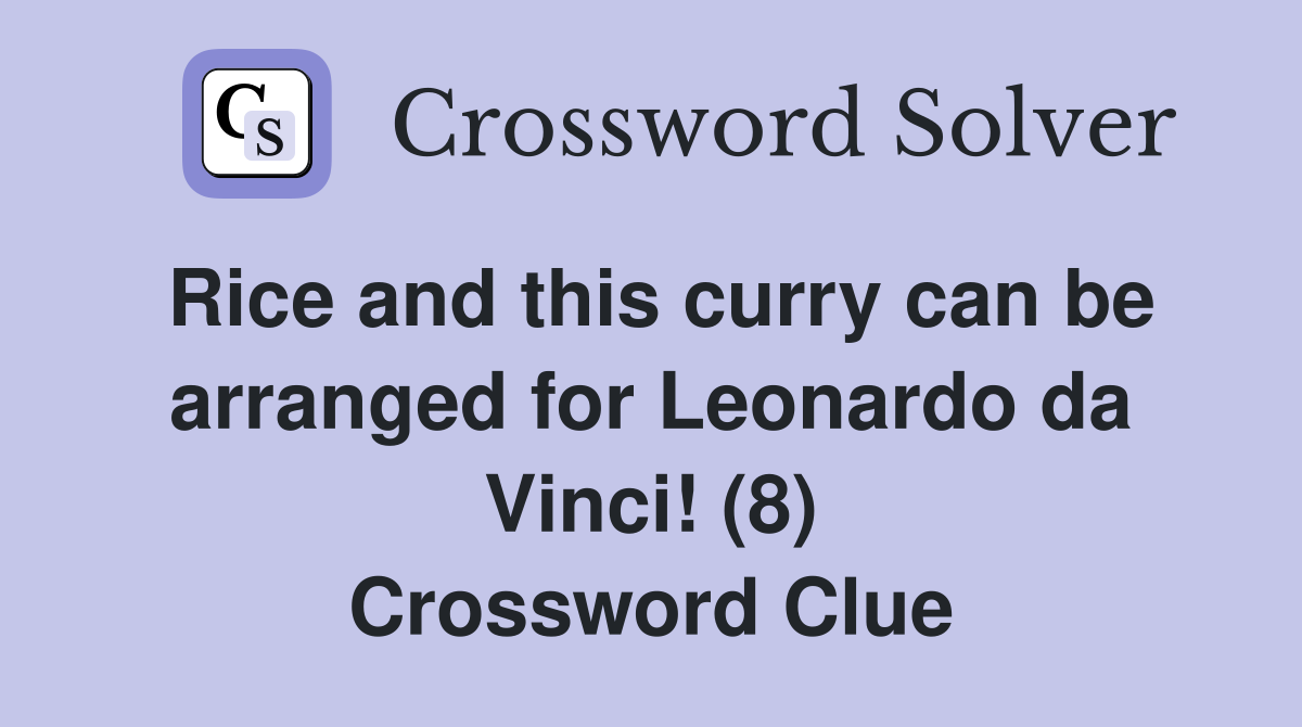 Rice and this curry can be arranged for Leonardo da Vinci! (8) Crossword Clue