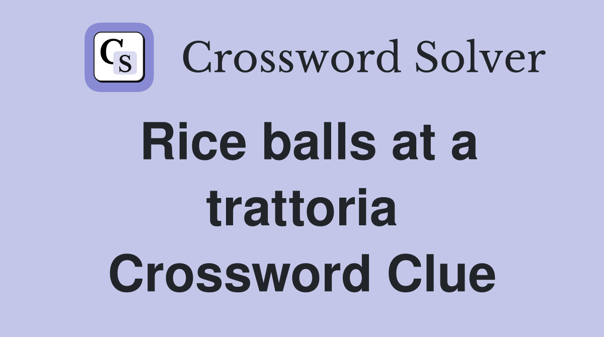Rice balls at a trattoria Crossword Clue