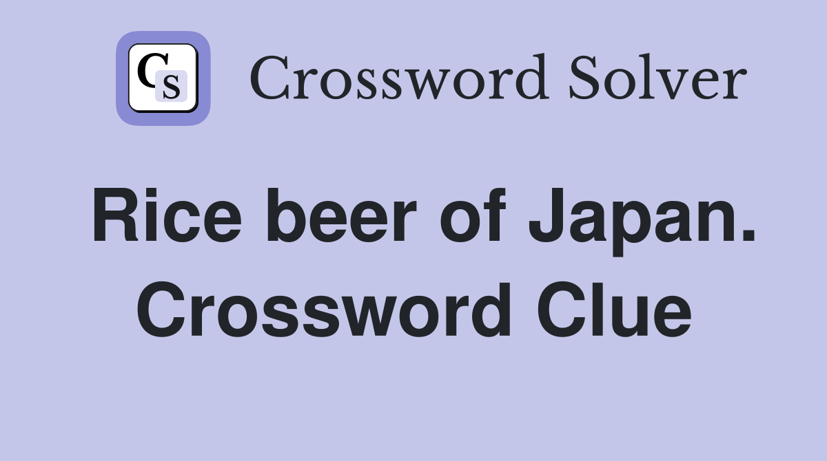 Rice beer of Japan. Crossword Clue