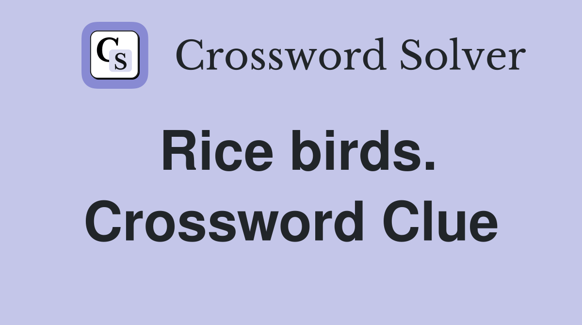 Rice birds. Crossword Clue