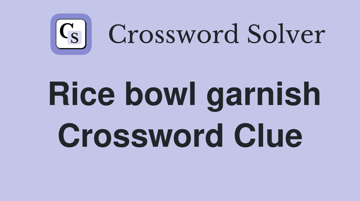 Rice bowl garnish Crossword Clue