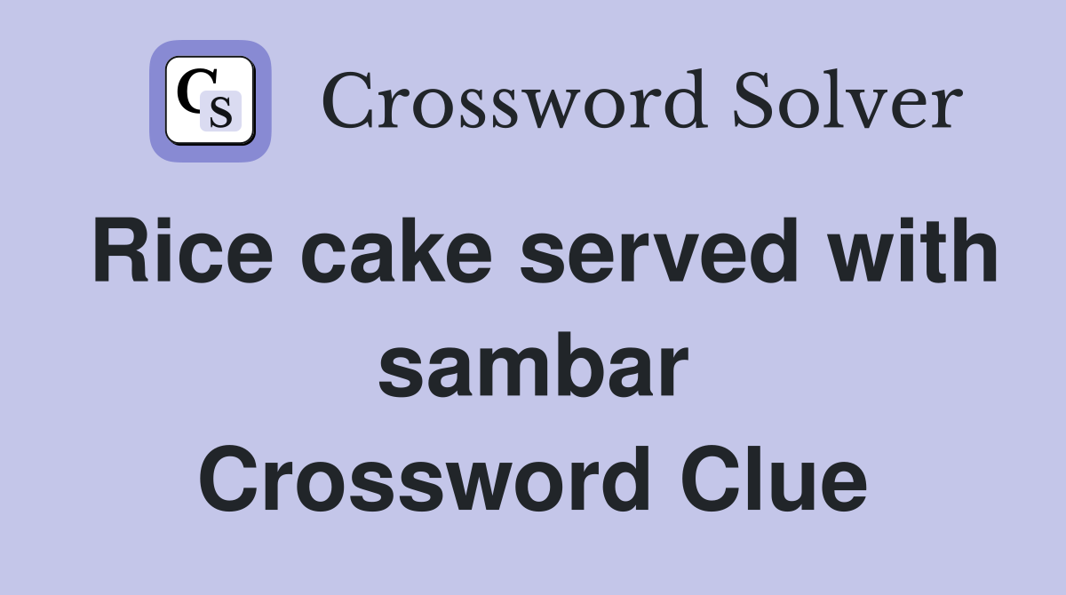Rice cake served with sambar Crossword Clue