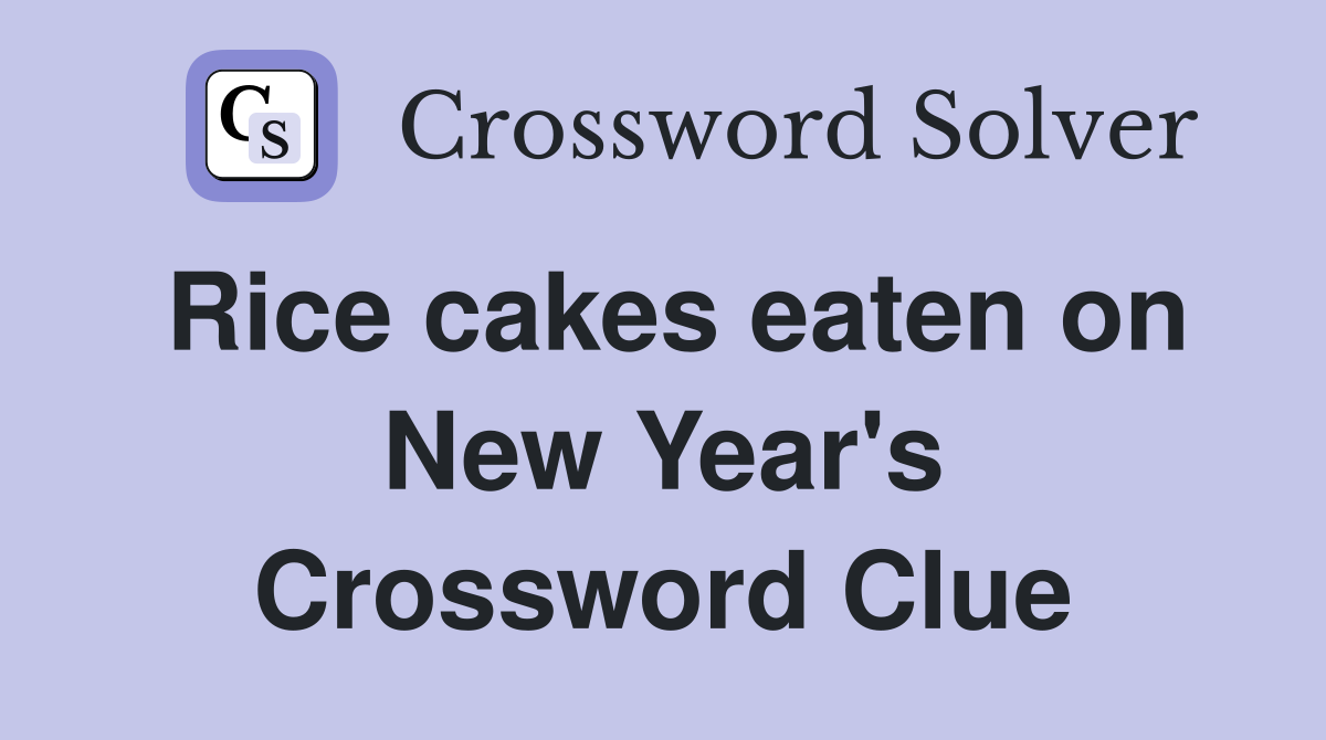 Rice cakes eaten on New Year's Crossword Clue
