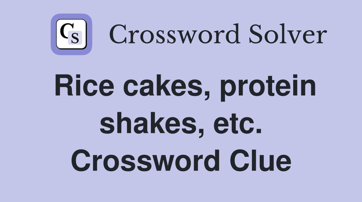 Rice cakes, protein shakes, etc. Crossword Clue