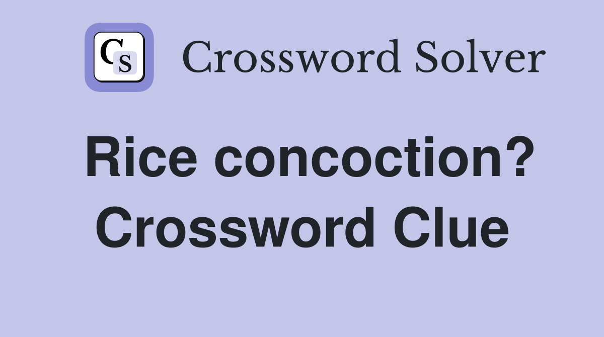 Rice concoction? Crossword Clue