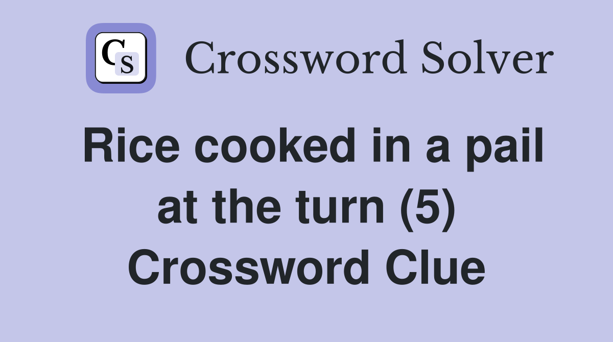 Rice cooked in a pail at the turn (5) Crossword Clue
