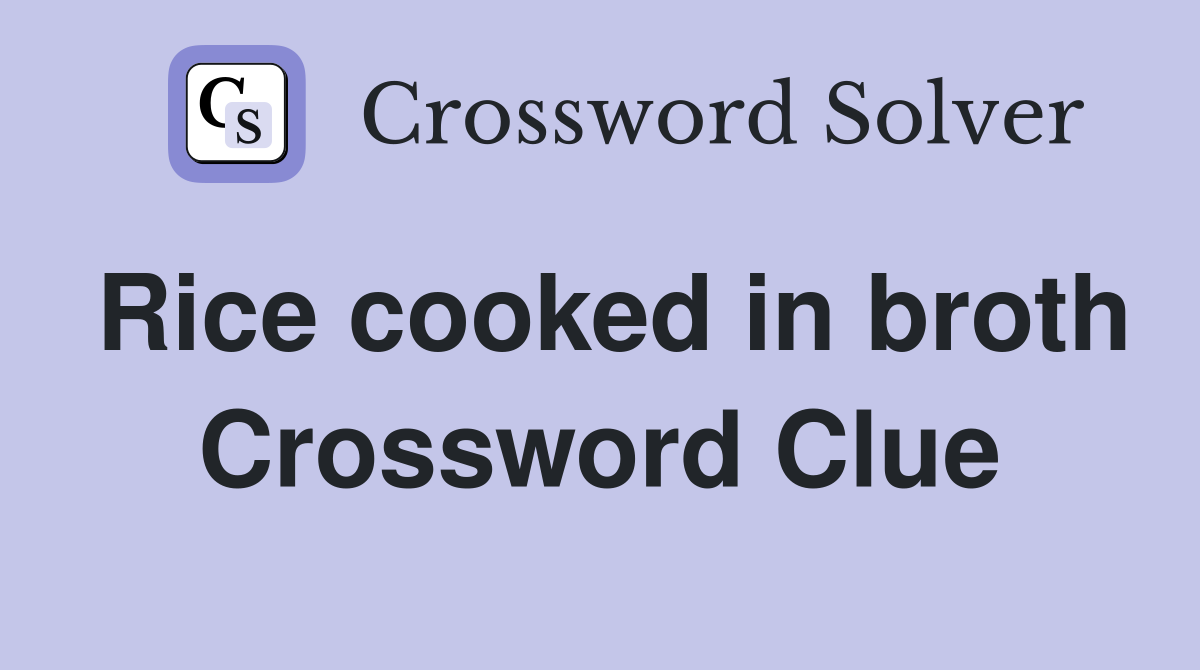 Rice cooked in broth Crossword Clue