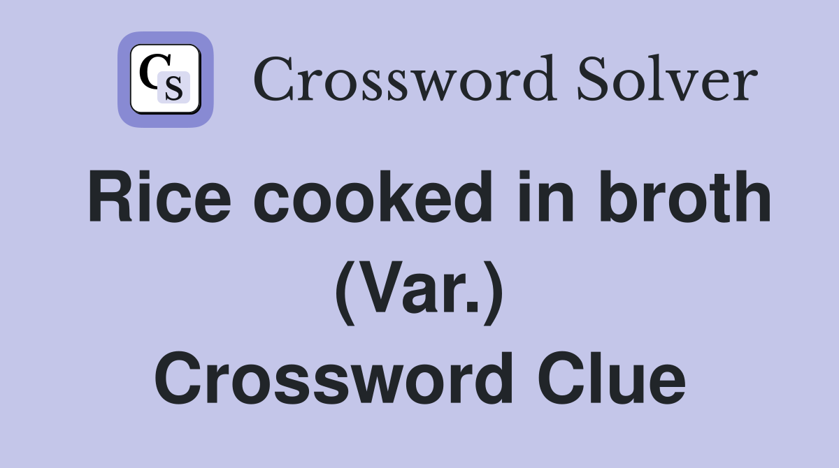 Rice cooked in broth (Var.) Crossword Clue