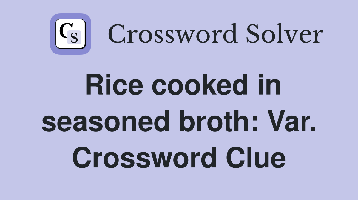 Rice cooked in seasoned broth: Var. Crossword Clue