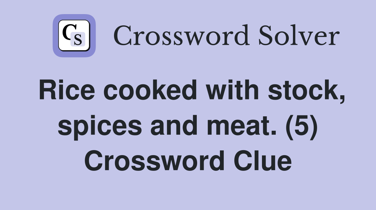 Rice cooked with stock spices and meat (5) Crossword Clue Answers