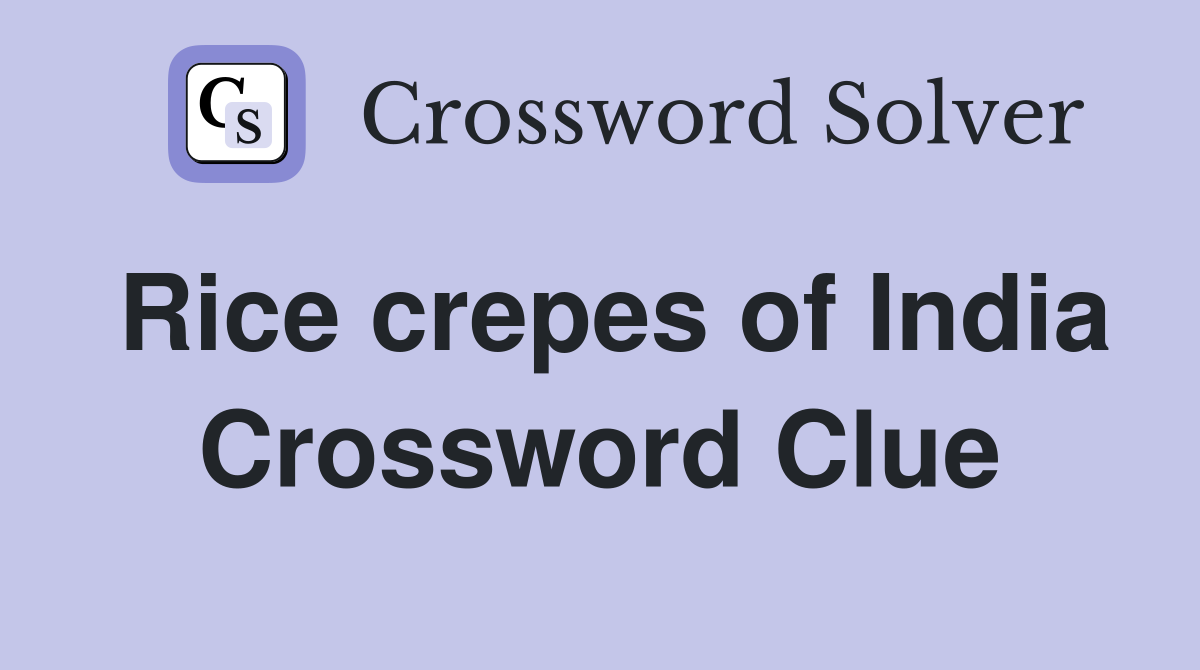Rice crepes of India Crossword Clue
