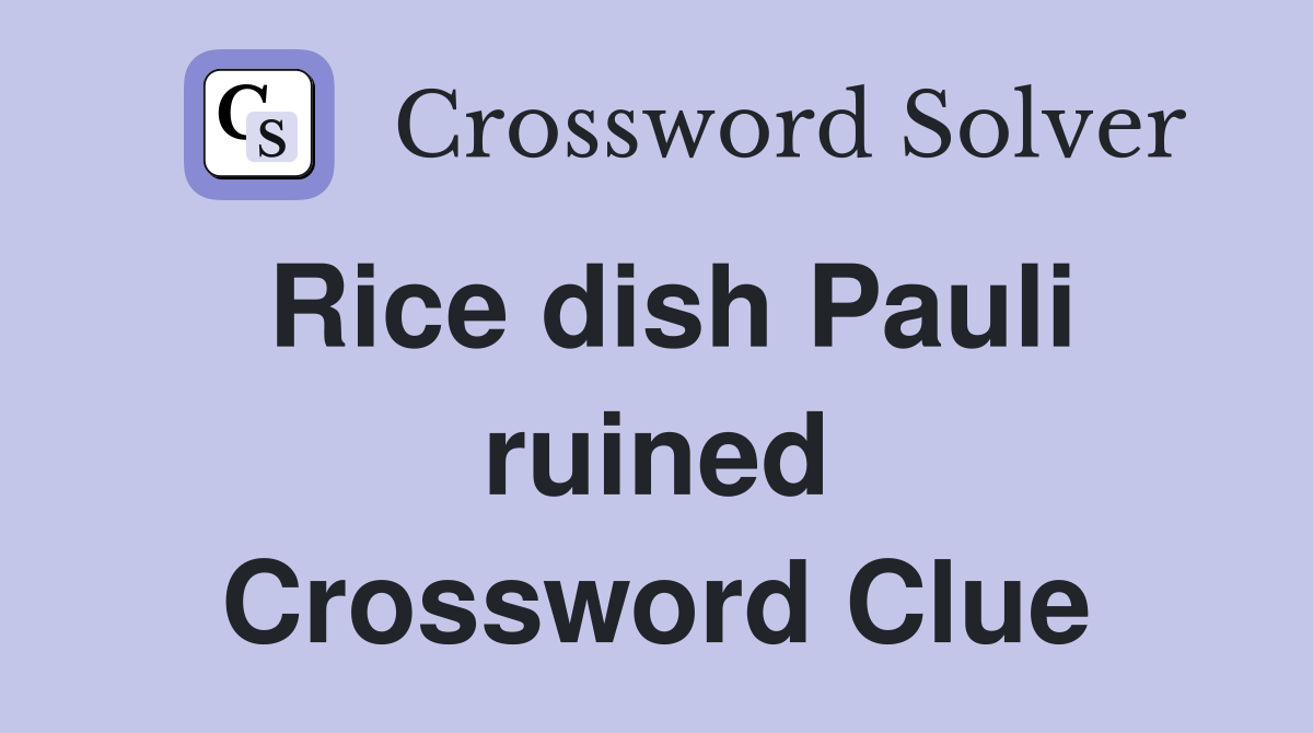 Rice dish Pauli ruined Crossword Clue