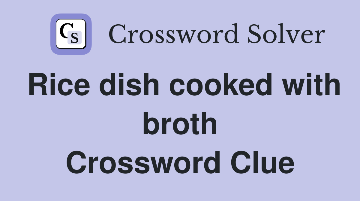 Rice dish cooked with broth Crossword Clue