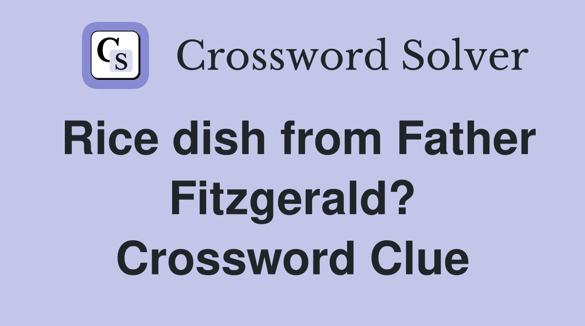 Rice dish from Father Fitzgerald? Crossword Clue