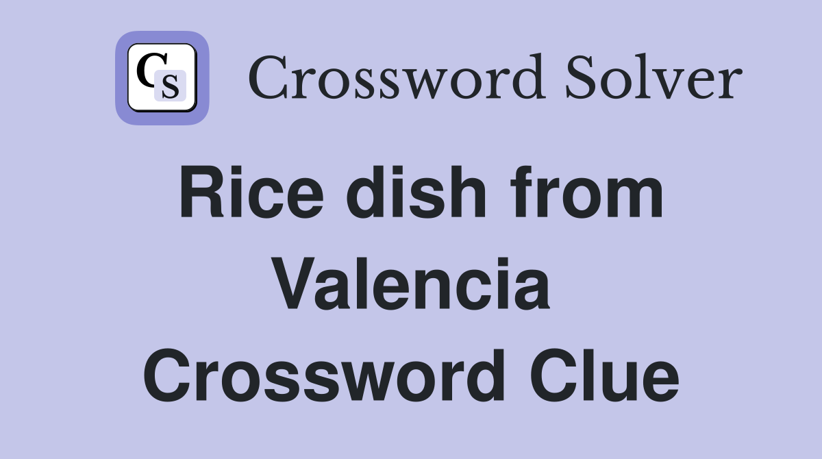 Rice dish from Valencia Crossword Clue
