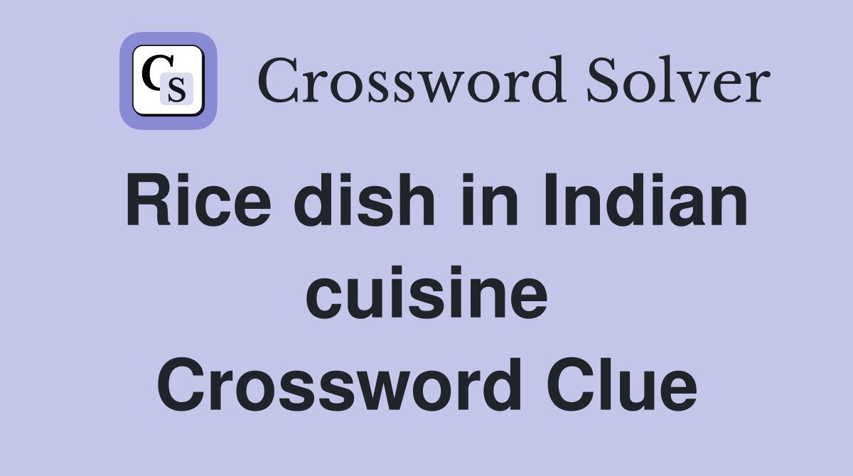 Rice dish in Indian cuisine Crossword Clue