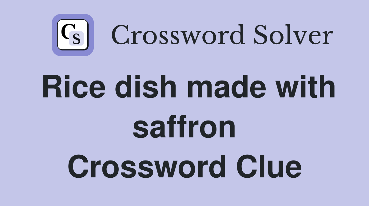 Rice dish made with saffron Crossword Clue