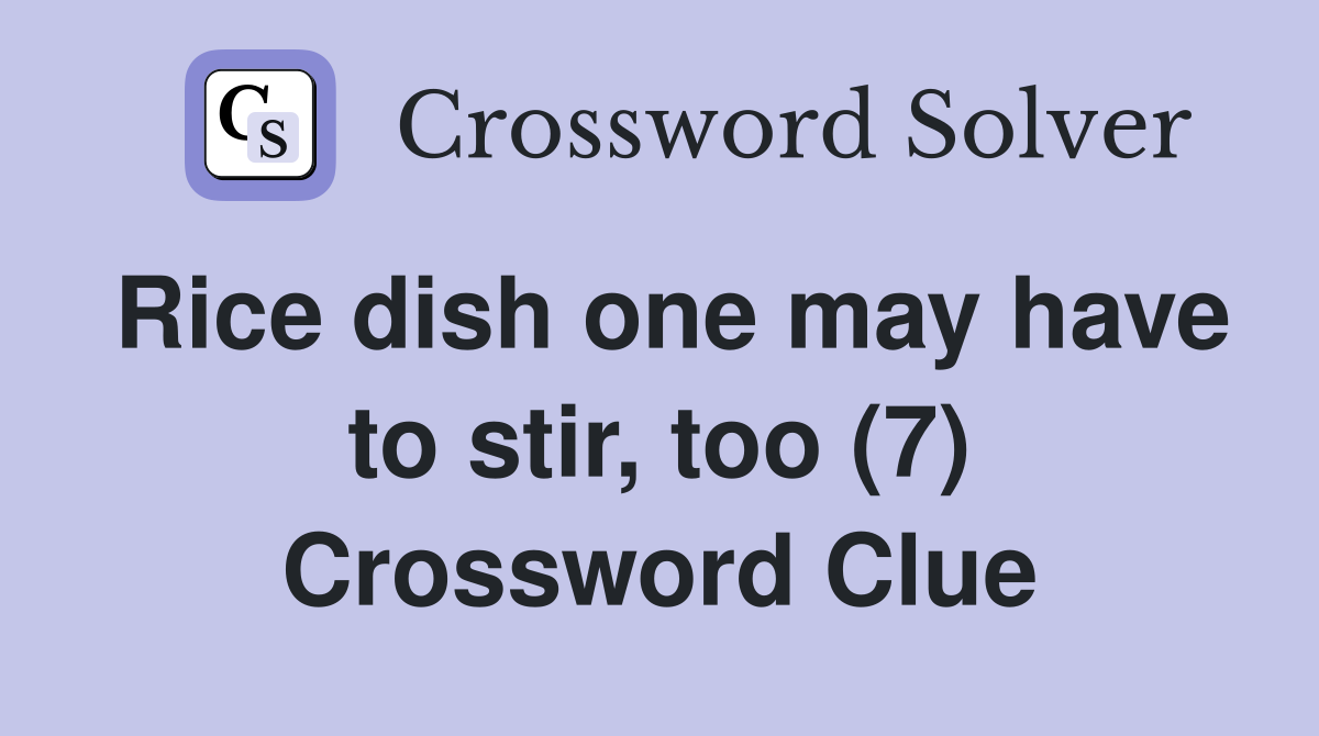 Rice dish one may have to stir, too (7) Crossword Clue