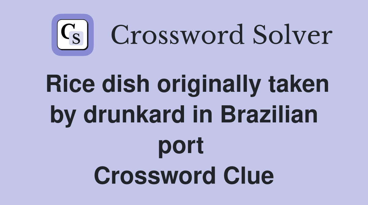 Rice dish originally taken by drunkard in Brazilian port  Crossword Clue