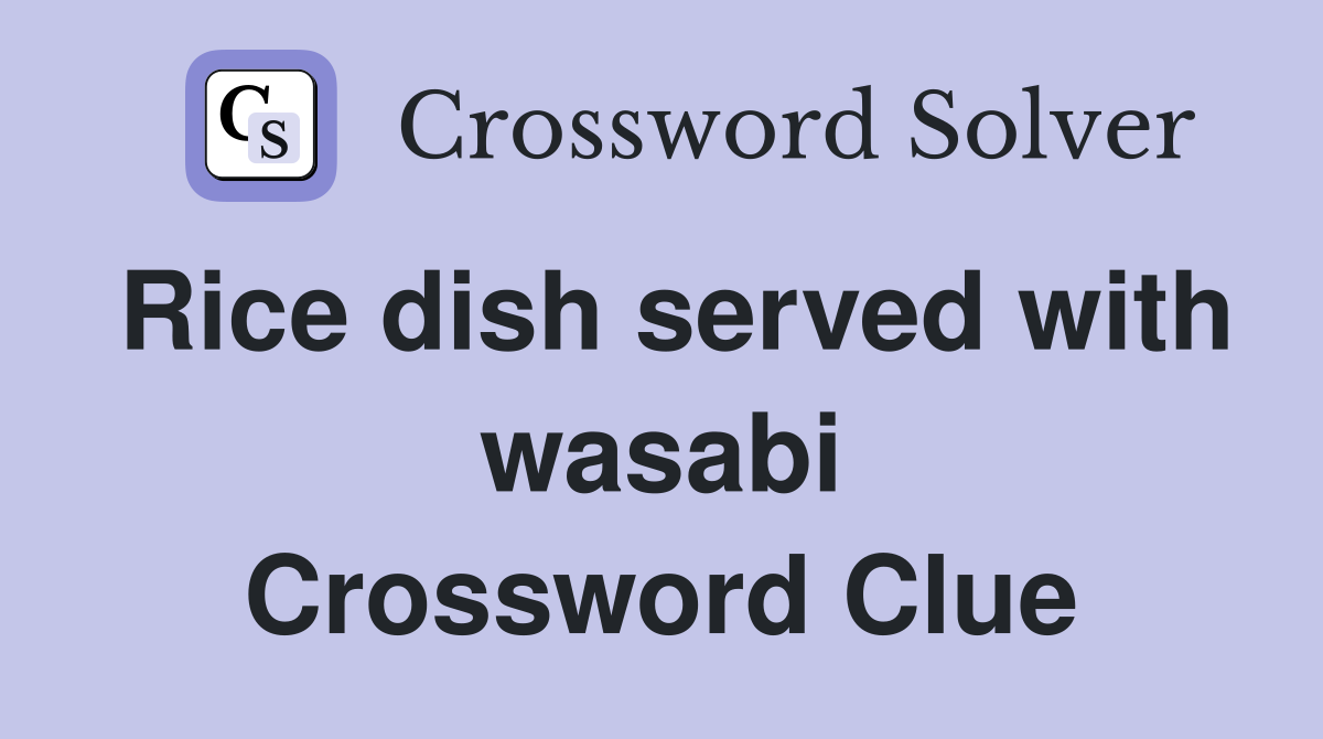 Rice dish served with wasabi Crossword Clue