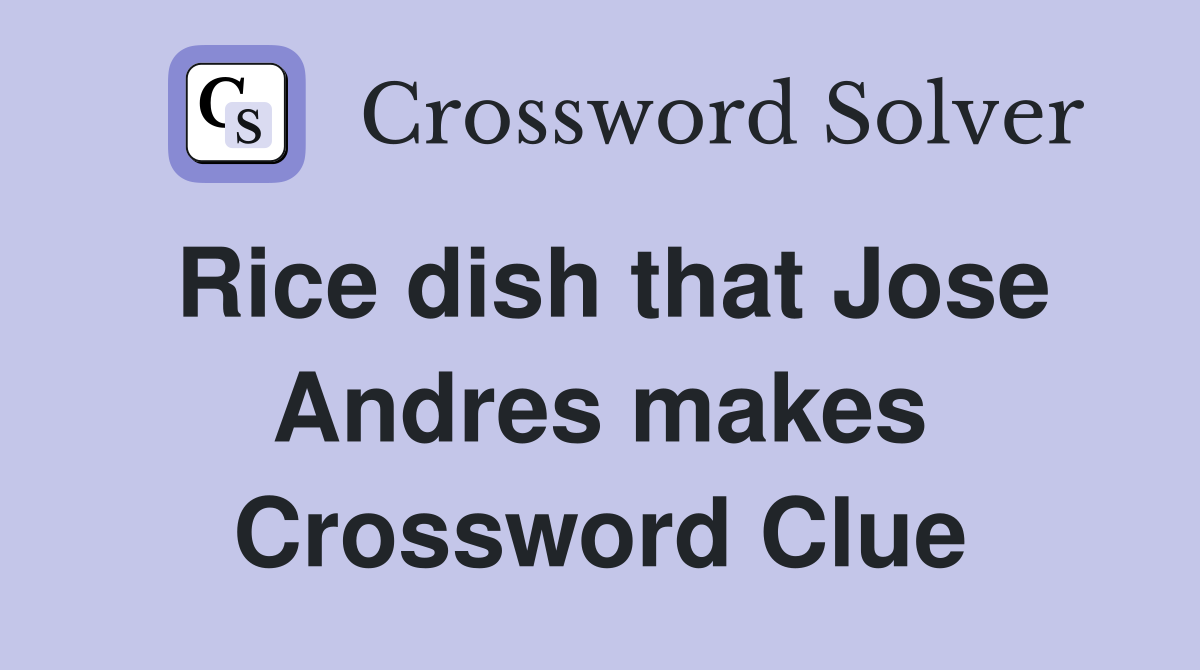 Rice dish that Jose Andres makes Crossword Clue