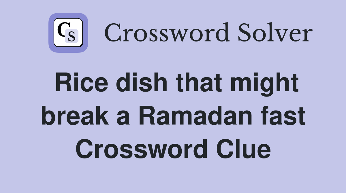 Rice dish that might break a Ramadan fast Crossword Clue