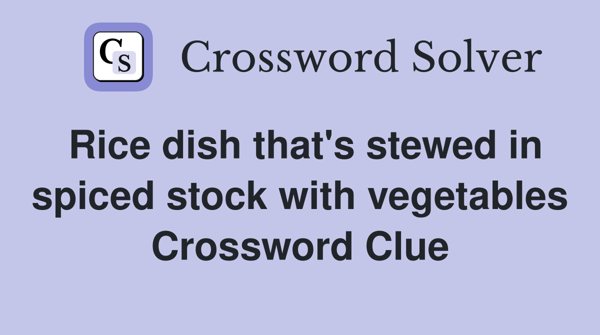 Rice dish that's stewed in spiced stock with vegetables Crossword Clue
