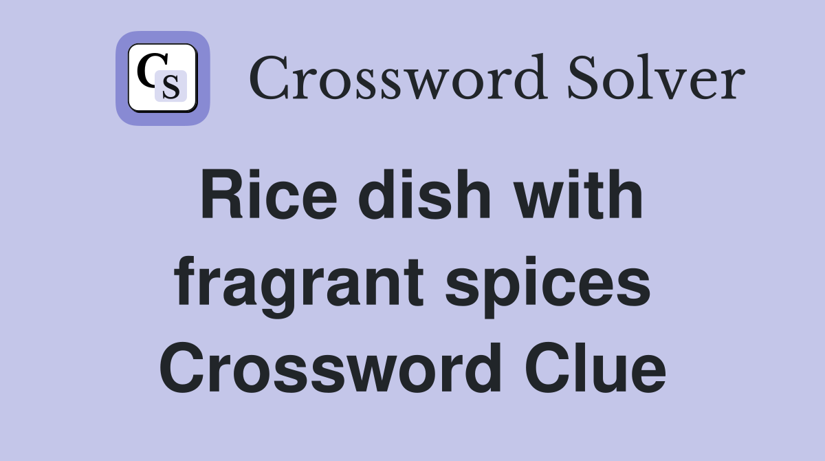 Rice dish with fragrant spices Crossword Clue