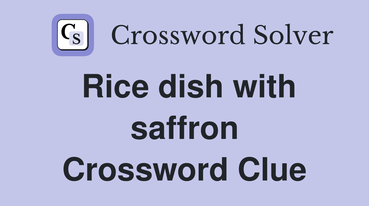 Rice dish with saffron Crossword Clue