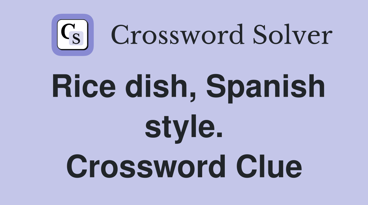 Rice dish, Spanish style. Crossword Clue