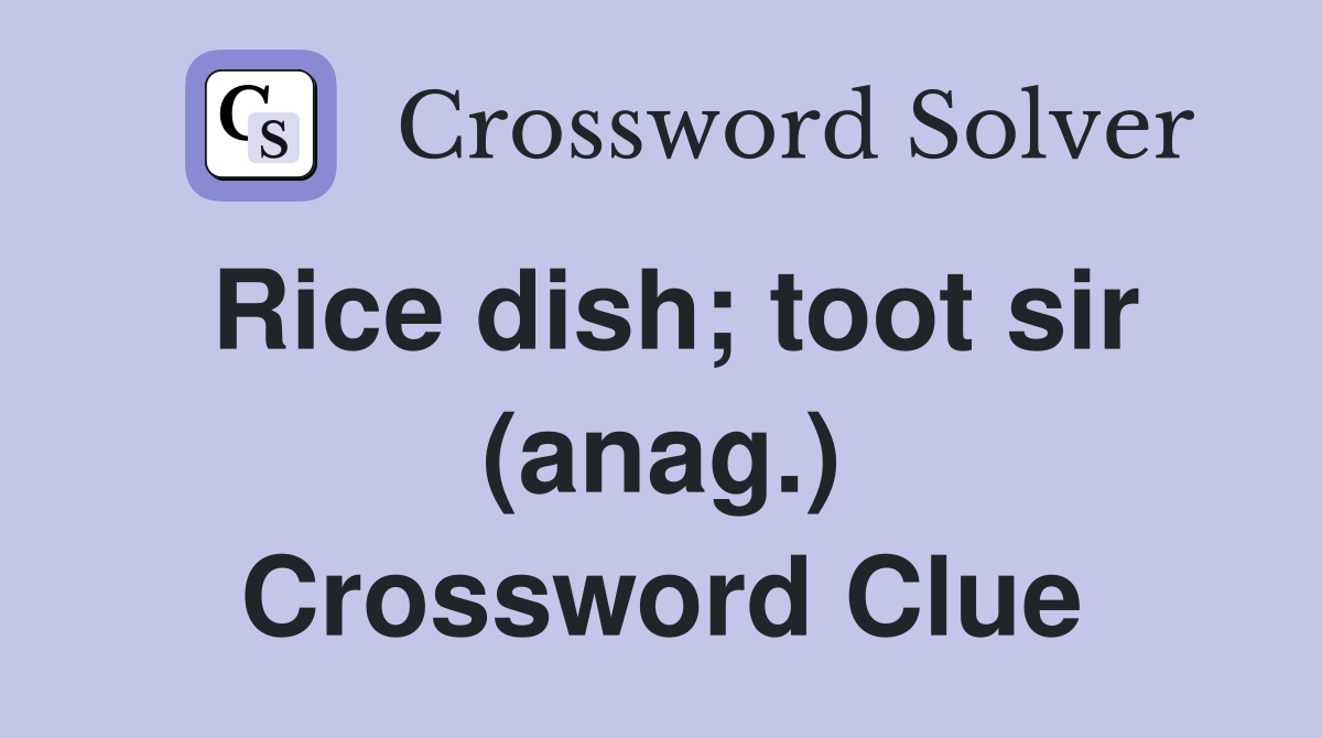 Rice dish; toot sir (anag.) Crossword Clue