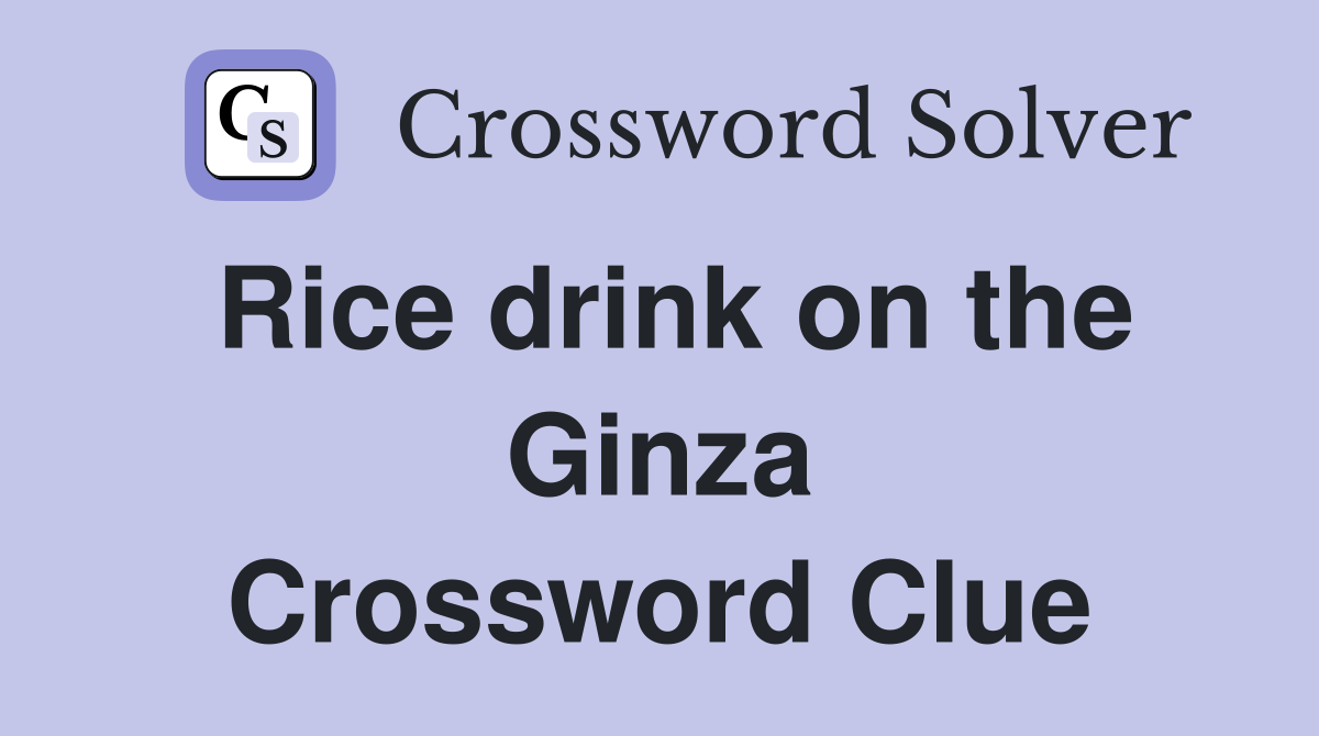 Rice drink on the Ginza Crossword Clue