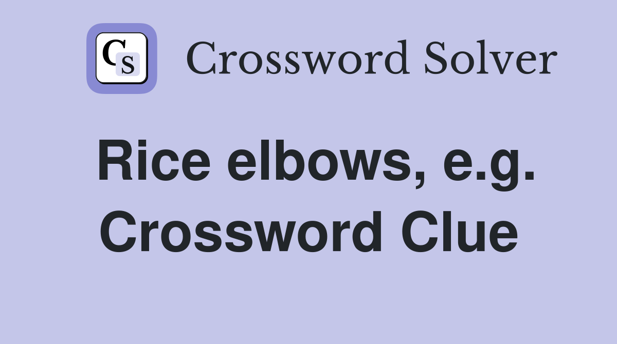 Rice elbows, e.g. Crossword Clue
