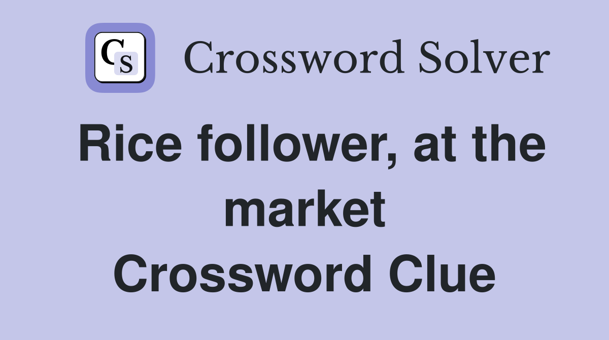 Rice follower, at the market Crossword Clue