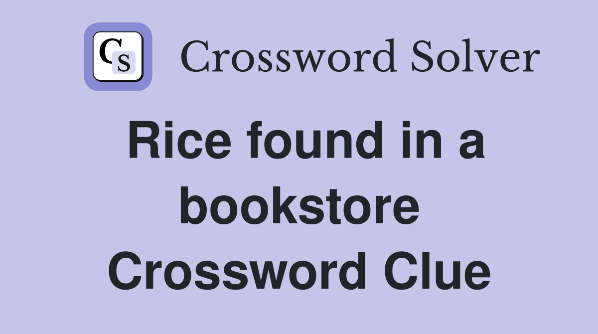 Rice found in a bookstore Crossword Clue