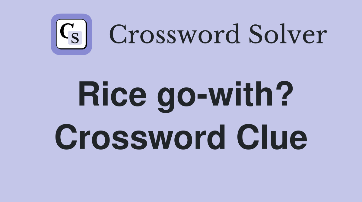 Rice go-with? Crossword Clue