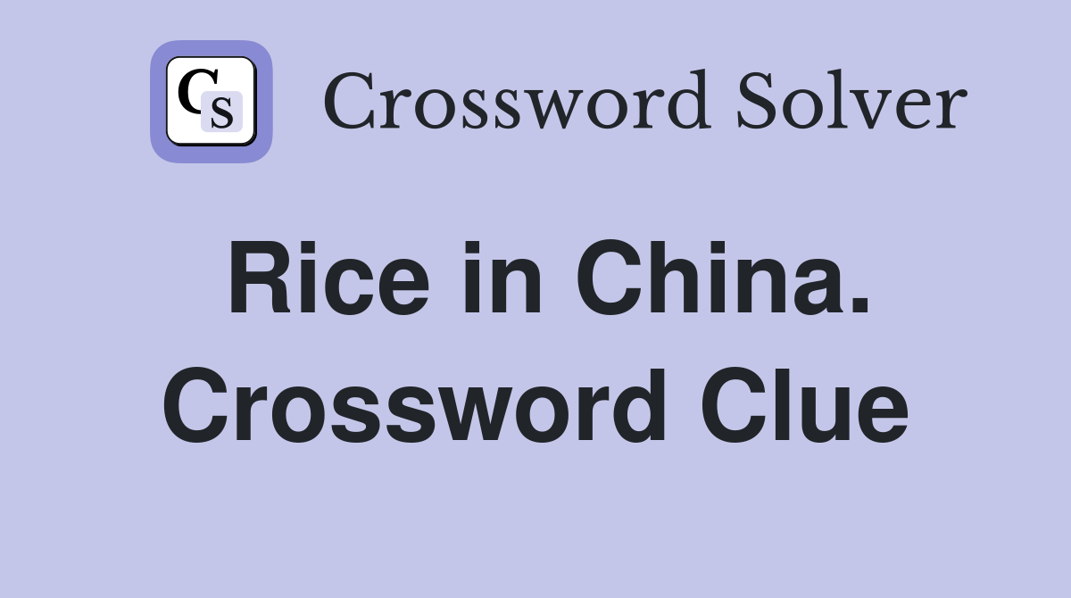 Rice in China. Crossword Clue