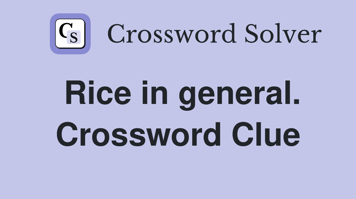 Rice in general. Crossword Clue