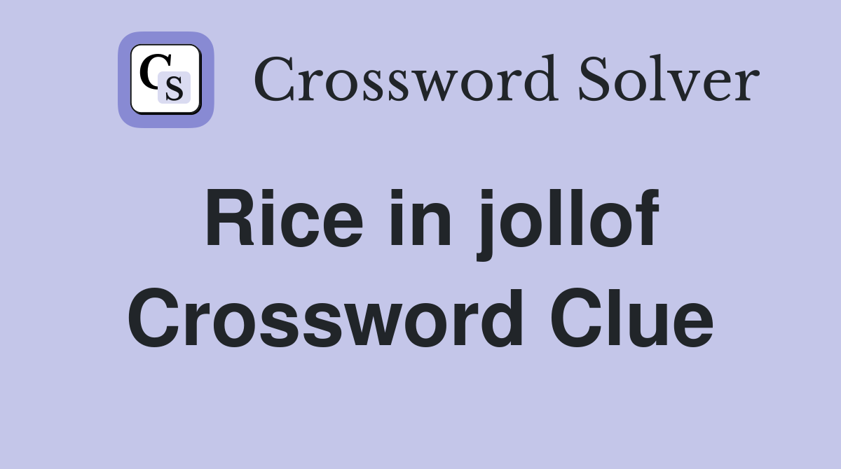 Rice in jollof Crossword Clue