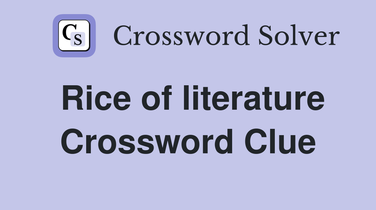Rice of literature Crossword Clue