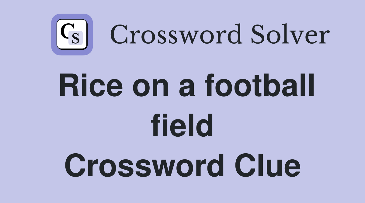 Rice on a football field Crossword Clue