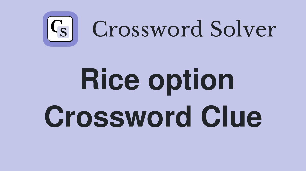 Rice option Crossword Clue