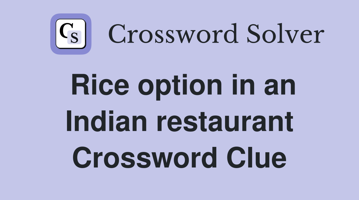 Rice option in an Indian restaurant Crossword Clue