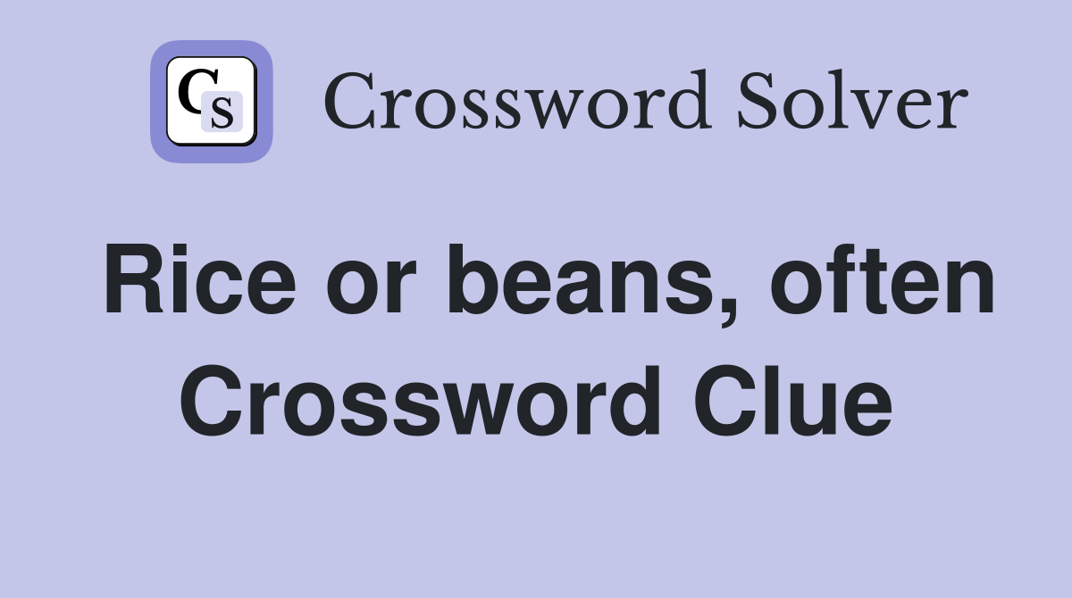 Rice or beans, often Crossword Clue