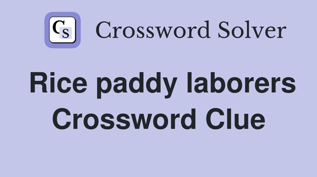 Rice paddy laborers Crossword Clue